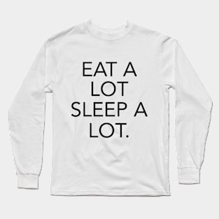 Eat a lot Sleep A Lot Long Sleeve T-Shirt